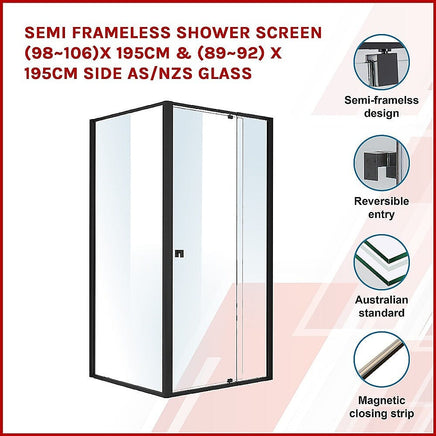 Semi Frameless Shower Screen (98~106)x 195cm & (89~92)x 195cm Side AS/NZS Glass Furniture Kings Warehouse
