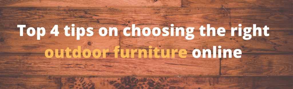 Top 4 Tips on Choosing The Right Outdoor Furniture Online